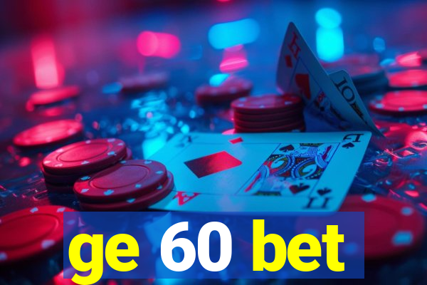 ge 60 bet